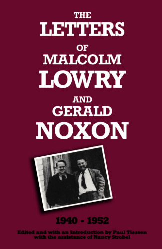 The Letters of Malcolm Lowry and Gerald Noxon, 1940-1952