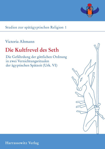 Die Kultfrevel des Seth: : Die Gefährdung der göttlichen Ordnung in zwei Vernichtungsritualen der ägyptischen Spätzeit (Urk. VI)