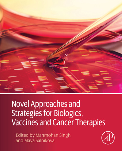 Novel Approaches and Strategies for Biologics, Vaccines and Cancer Therapies