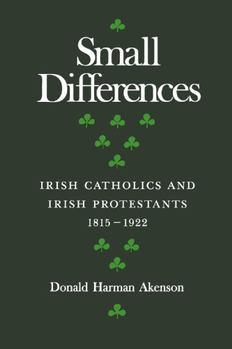 Small Differences: Irish Catholics and Irish Protestants, 1815-1922, an International Perspective