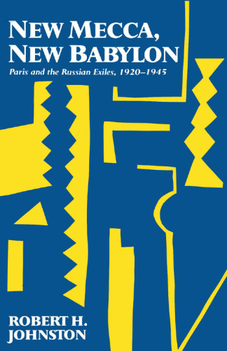 New Mecca, New Babylon: Paris and the Russian Exiles, 1920-1945