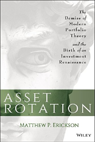 Asset Rotation: The Demise of Modern Portfolio Theory and the Birth of an Investment Renaissance