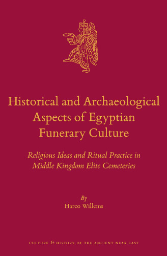 Historical and Archaeological Aspects of Egyptian Funerary Culture: Religious Ideas and Ritual Practice in Middle Kingdom Elite Cemeteries