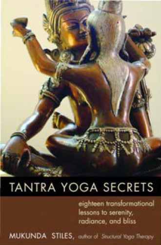 Tantra yoga secrets : eighteen transformational lessons to serenity, radiance, and bliss