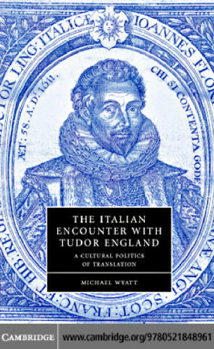 The Italian Encounter with Tudor England: A Cultural Politics of Translation