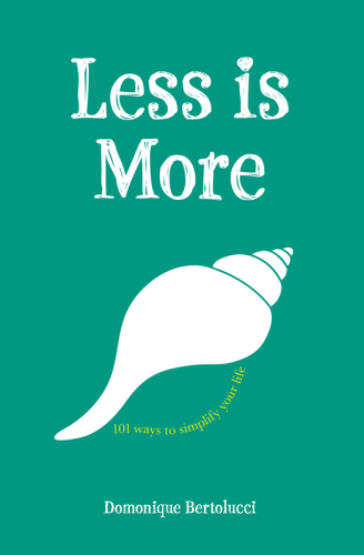 Less is More: 101 Ways to Simplify Your Life