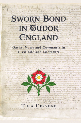 Sworn Bond in Tudor England: Oaths, Vows and Covenants in Civil Life and Literature