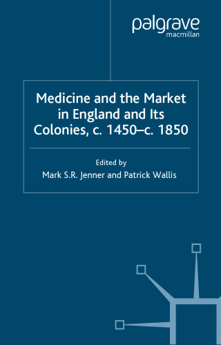 Medicine and the Market in England and its colonies, c. 1450- c. 1850