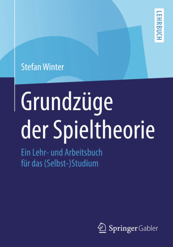Grundzüge der Spieltheorie: Ein Lehr- und Arbeitsbuch für das (Selbst-)Studium