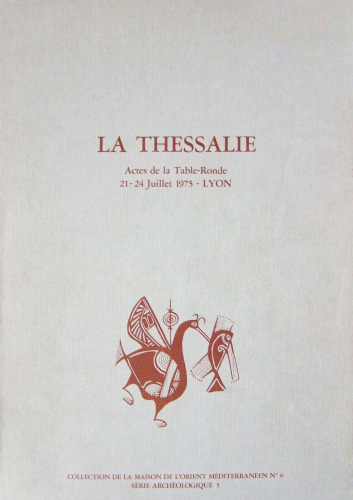 La Thessalie. Actes de la Table-Ronde, 21-24 Juillet 1975, Lyon