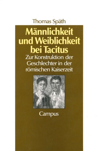 Männlichkeit und Weiblichkeit bei Tacitus. Zur Konstruktion der Geschlechter in der römischen Kaiserzeit