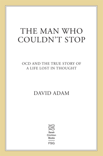 The Man Who Couldn't Stop: OCD and the True Story of a Life Lost in Thought