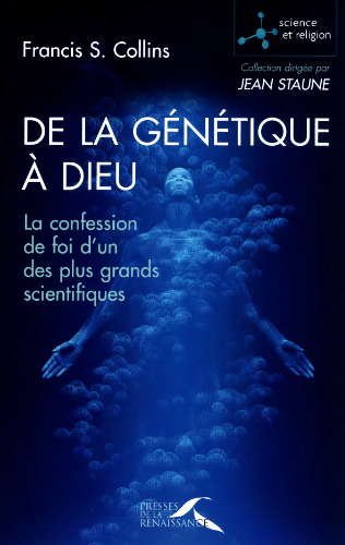 De la génétique à Dieu : La confession de foi d'un des plus grands scientifiques