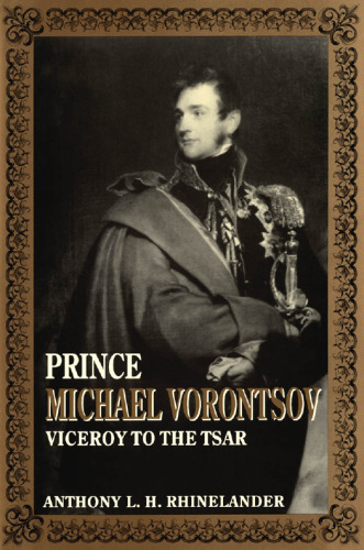 Prince Michael Vorontsov: Viceroy to the Tsar