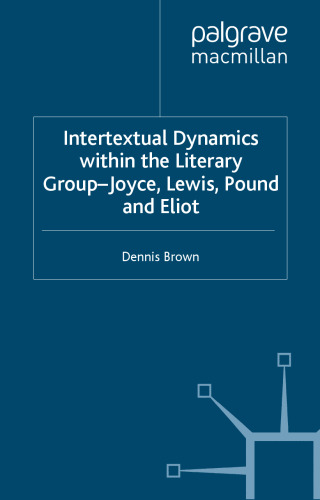 Intertextual Dynamics within the Literary Group - Joyce, Lewis, Pound and Eliot: The Men of 1914