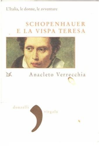 Schopenhauer e la Vispa Teresa. L'Italia, le donne, le avventure