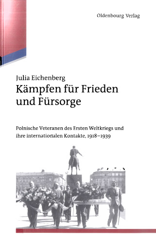 Kämpfen für Frieden und Fürsorge: Polnische Veteranen des Ersten Weltkriegs und ihre internationalen Kontakte, 1918-1939