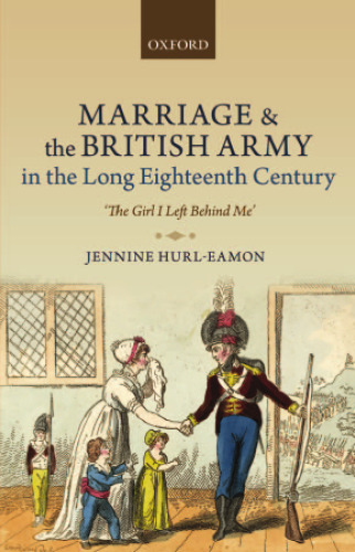 Marriage and the British Army in the Long Eighteenth Century: 'The Girl I Left Behind Me'