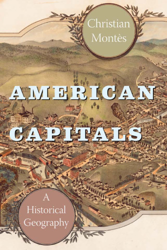 American Capitals: A Historical Geography