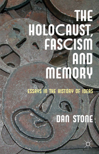 The Holocaust, Fascism and Memory: Essays in the History of Ideas