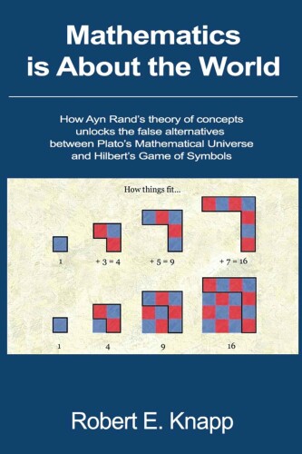 Mathematics is About the World: How Ayn Rand's Theory of Concepts Unlocks the False Alternatives Between Plato's Mathematical Universe and Hilbert's Game of Symbols