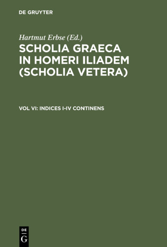 Scholia Graeca in Homeri Iliadem (Scholia vetera), Vol. VI: Indices I-IV continens