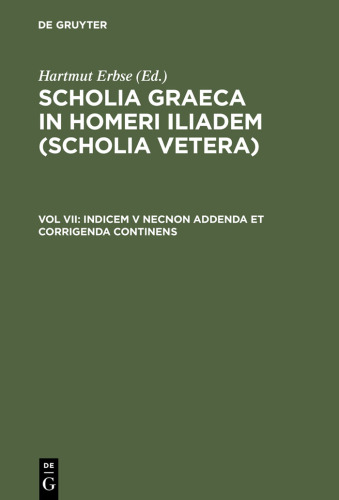 Scholia Graeca in Homeri Iliadem (Scholia vetera), Vol. VII: Indicem V necnon addenda et corrigenda continens