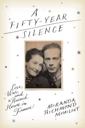 A Fifty-Year Silence: Love, War, and a Ruined House in France