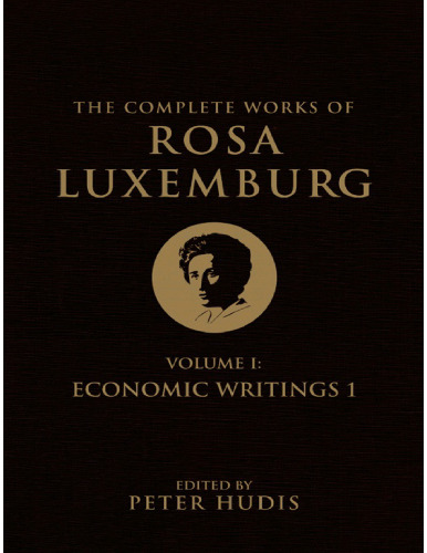 The Complete Works of Rosa Luxemburg, Volume I: Economic Writings 1