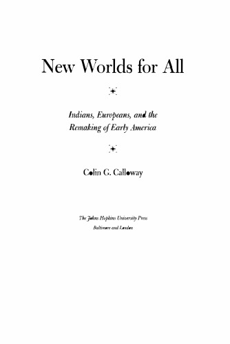 New Worlds for All: Indians, Europeans, and the Remaking of Early America
