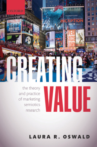 Creating Value: The Theory and Practice of Marketing Semiotics Research