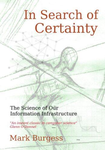 In Search of Certainty: The science of our information infrastructure