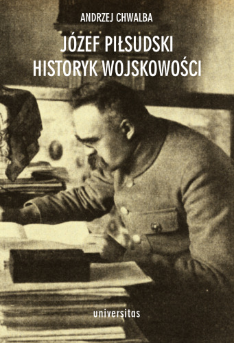 Józef Pilsudski. Historyk wojskowosci