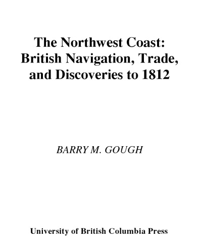 The Northwest Coast: British Navigation, Trade, and Discoveries to 1812