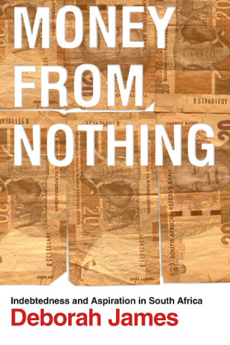 Money from Nothing: Indebtedness and Aspiration in South Africa