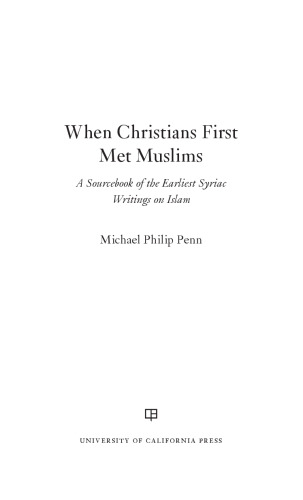 When Christians First Met Muslims. A Sourcebook of the Earliest Syriac Writings on Islam