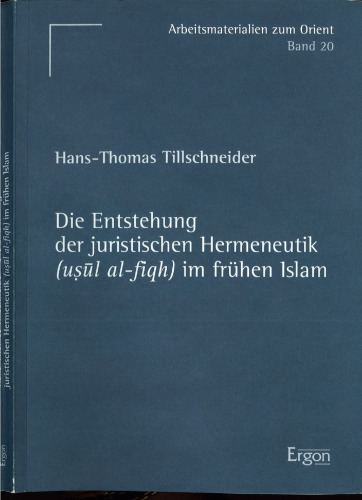 Die Entstehung der juristischen Hermeneutik (usûl al-fiqh) im frühen Islam