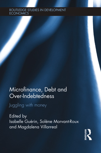 Microfinance, Debt and Over-Indebtedness: Juggling with Money