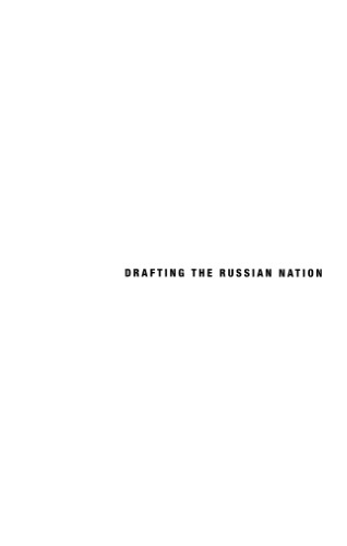 Drafting the Russian Nation: Military Conscription, Total War, and Mass Politics, 1905-1925