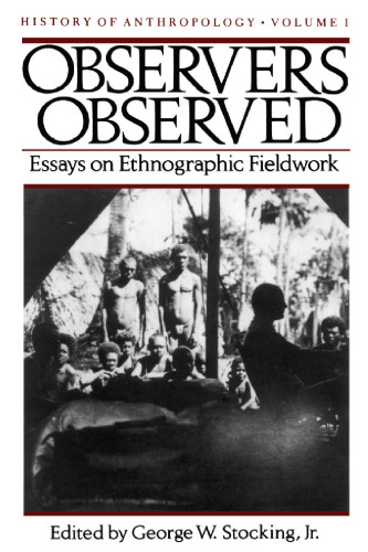 Observers Observed: Essays on Ethnographic Fieldwork