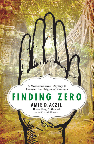 Finding Zero: A Mathematician's Odyssey to Uncover the Origins of Numbers