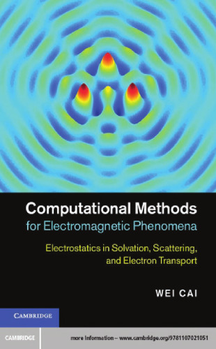 Computational Methods for Electromagnetic Phenomena: Electrostatics in Solvation, Scattering, and Electron Transport