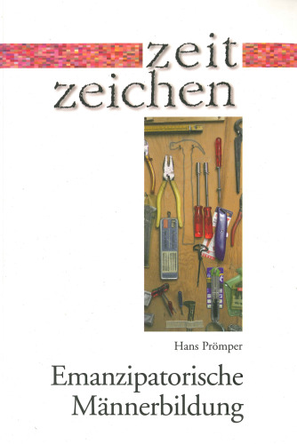 Emanzipatorische Männerbildung: Grundlagen und Orientierung zu einem geschlechtsspezifischen Handlungsfeld der Kirche