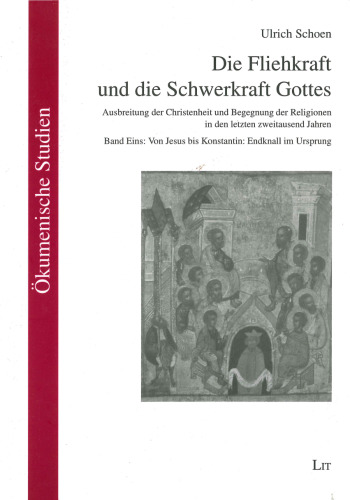 Die Fliehkraft und die Schwerkraft Gottes Bd. 1: Von Jesus bis Konstantin: Endknall im Ursprung