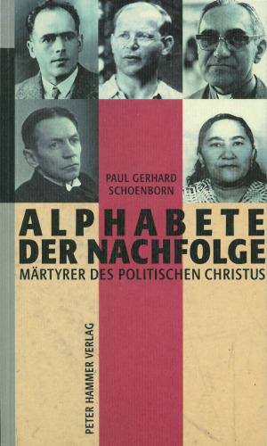 Alphabete der Nachfolge: Märtyrer des politischen Christus