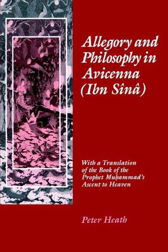 Allegory and Philosophy in Avicenna (Ibn Sina): With a Translation of the Book of the Prophet Muhammad's Ascent to Heaven