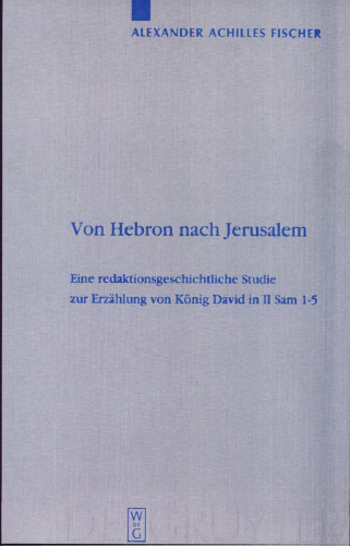 Von Hebron nach Jerusalem: Eine redaktionsgeschichtliche Studie zur Erzählung von König David in II Sam 1-5