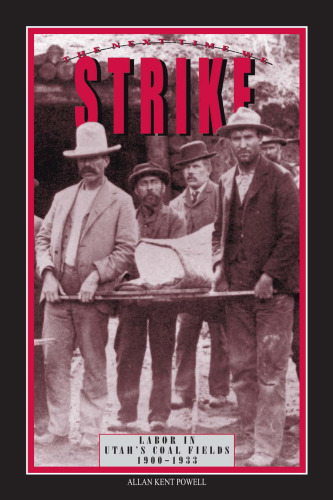The Next Time We Strike: Labor in Utah's Coal Fields, 1900-1933