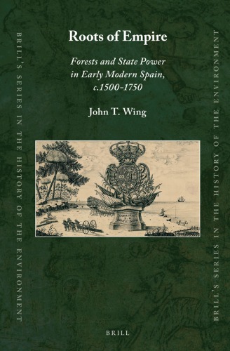 Roots of Empire: Forests and State Power in Early Modern Spain c. 1500-1750