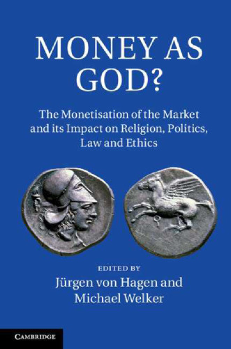 Money as God?: The Monetization of the Market and its Impact on Religion, Politics, Law, and Ethics